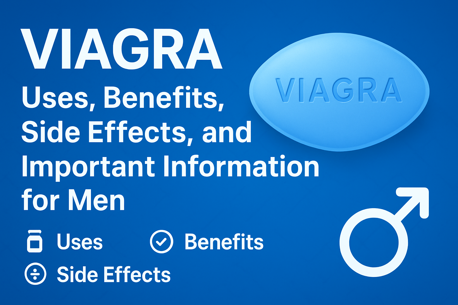 Viagra: Uses, Benefits, Side Effects, and Important Information for Men